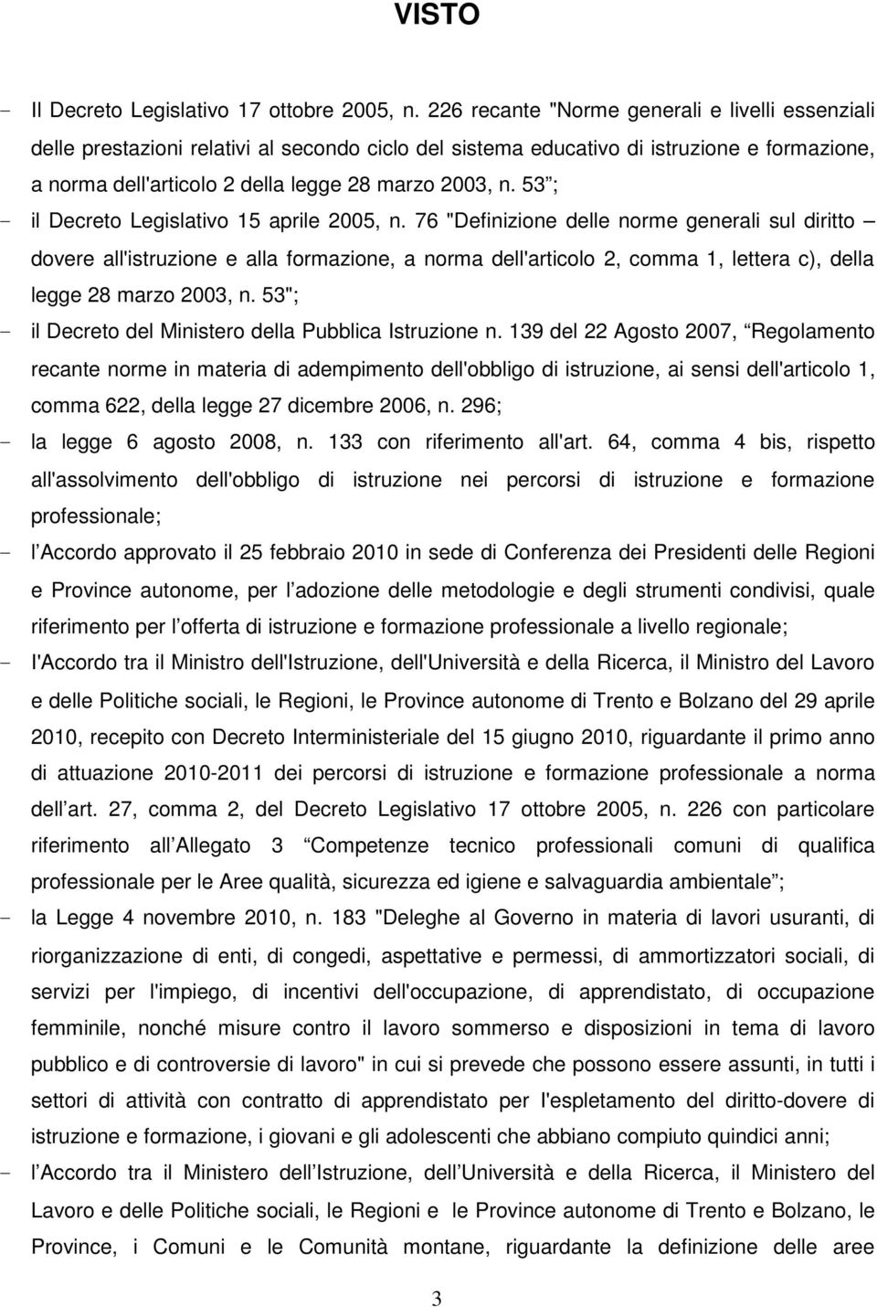 53 ; - il Decreto Legislativo 15 aprile 2005, n.