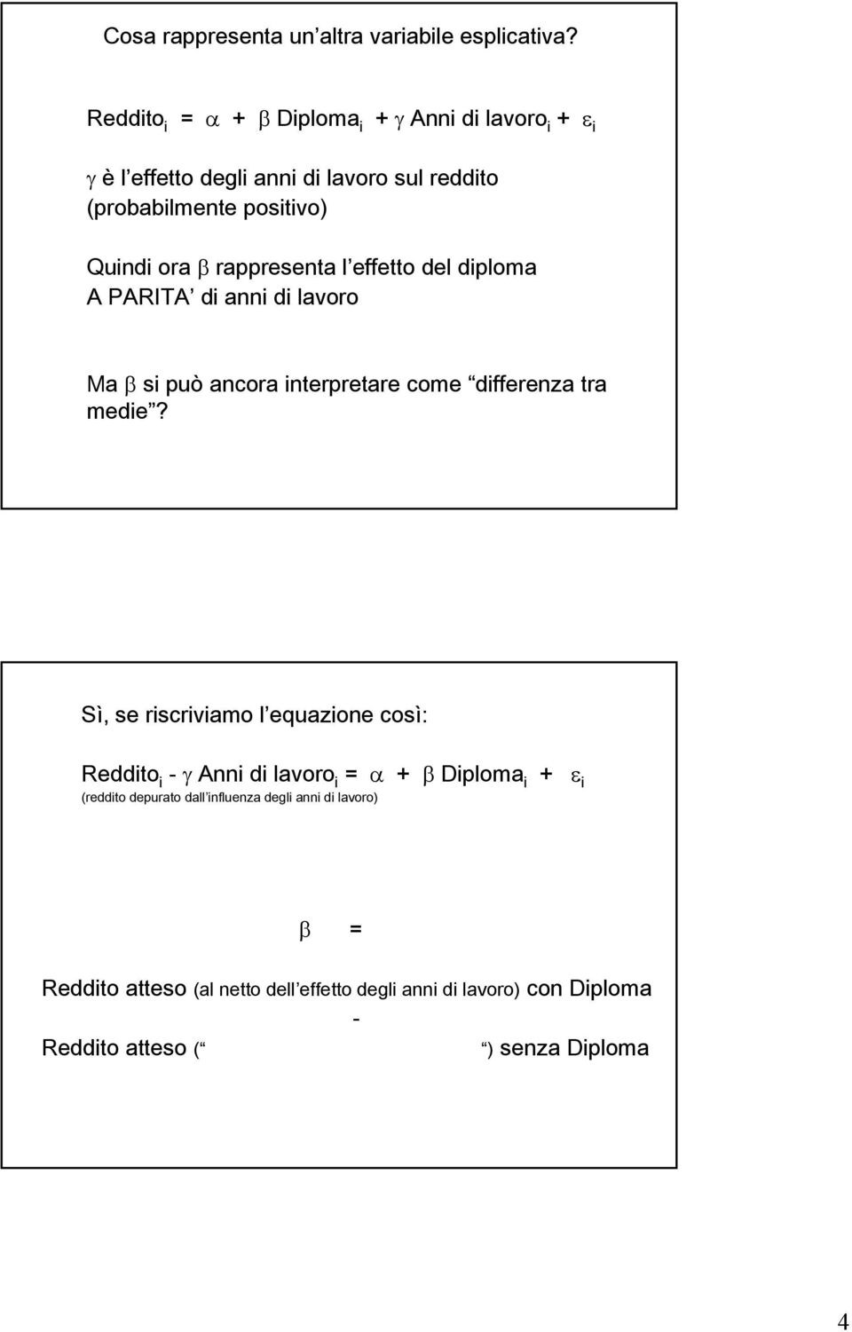 rappresenta l effetto del diploma A PARITA di anni di lavoro Ma β si può ancora interpretare come differenza tra medie?