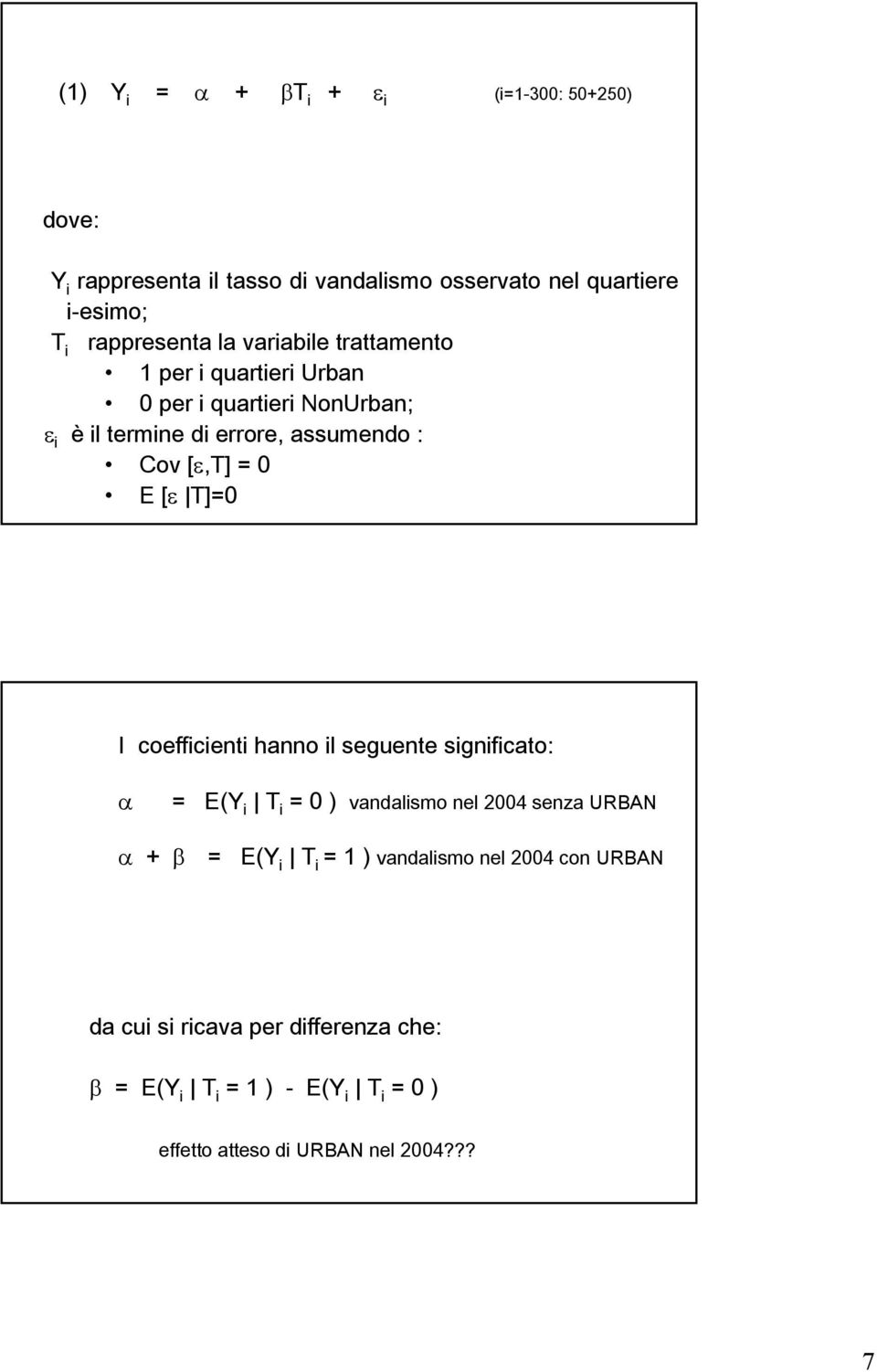 [ε,t] = 0 E [ε T]=0 I coefficienti hanno il seguente significato: α = E(Y i T i = 0 ) vandalismo nel 2004 senza URBAN α + β = E(Y i T i