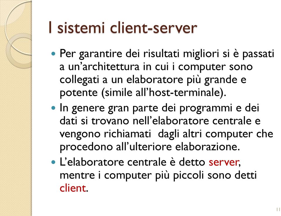 In genere gran parte dei programmi e dei dati si trovano nell elaboratore centrale e vengono richiamati dagli