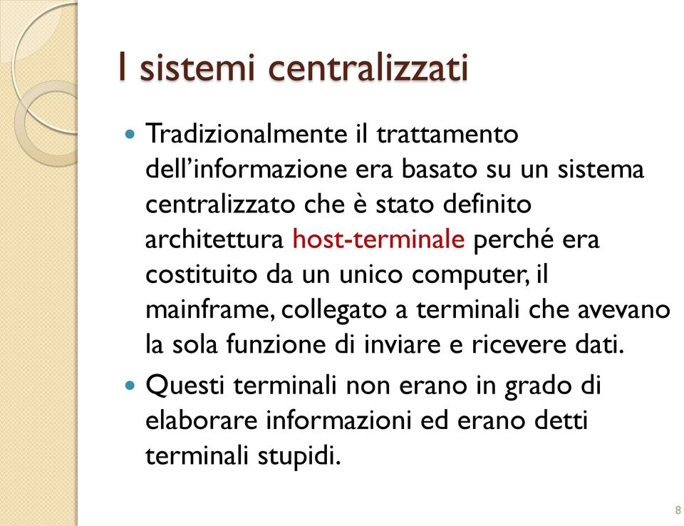 computer, il mainframe, collegato a terminali che avevano la sola funzione di inviare e ricevere