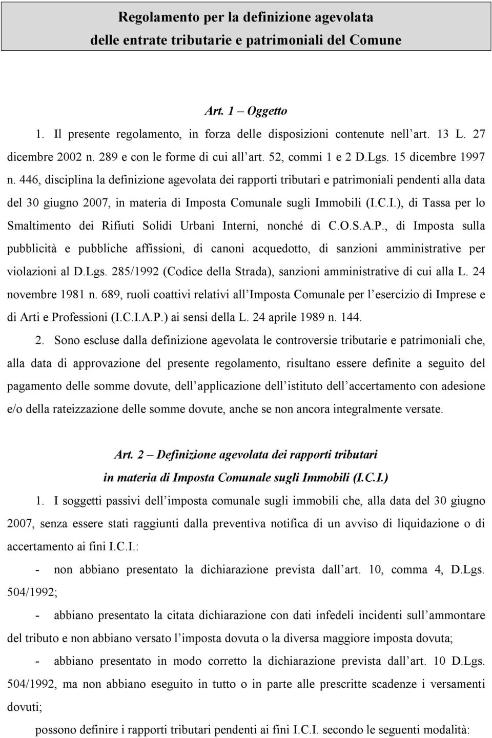 446, disciplina la definizione agevolata dei rapporti tributari e patrimoniali pendenti alla data del 30 giugno 2007, in materia di Im