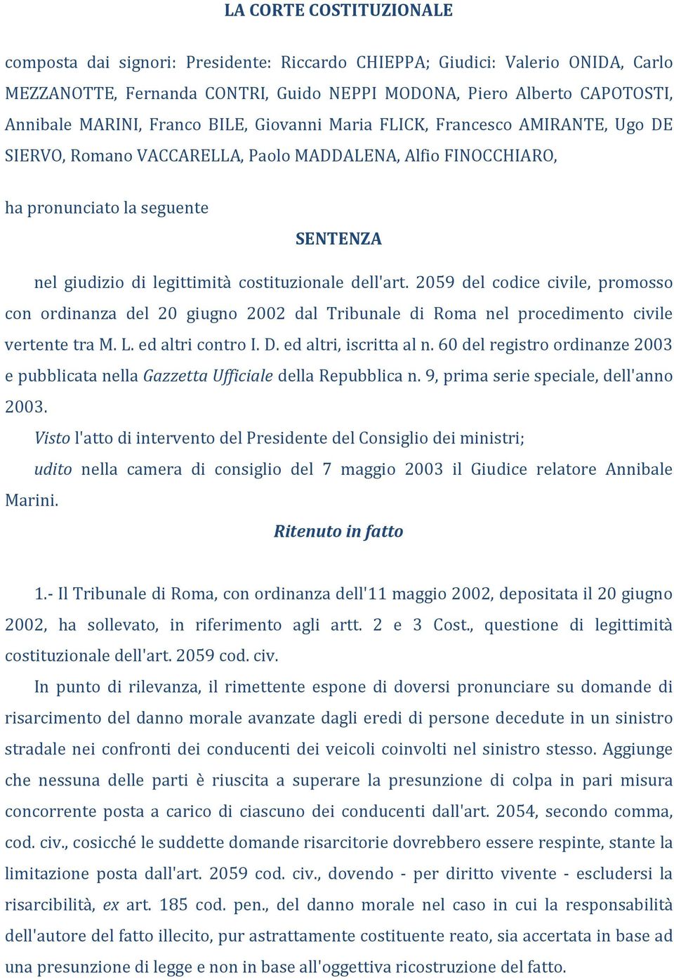 costituzionale dell'art. 2059 del codice civile, promosso con ordinanza del 20 giugno 2002 dal Tribunale di Roma nel procedimento civile vertente tra M. L. ed altri contro I. D.