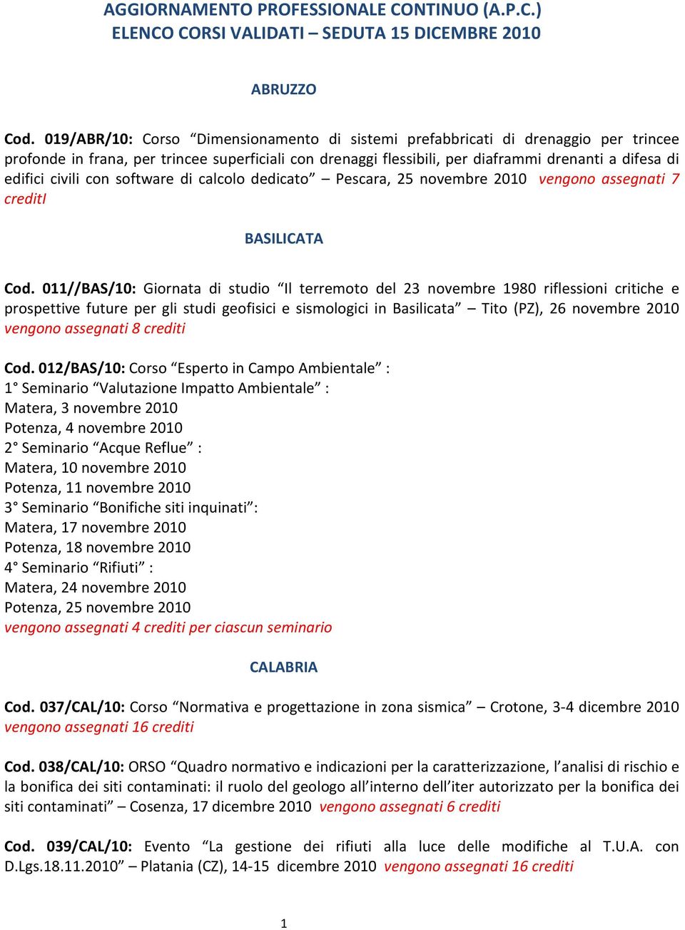 civili con software di calcolo dedicato Pescara, 25 novembre 2010 vengono assegnati 7 crediti BASILICATA Cod.