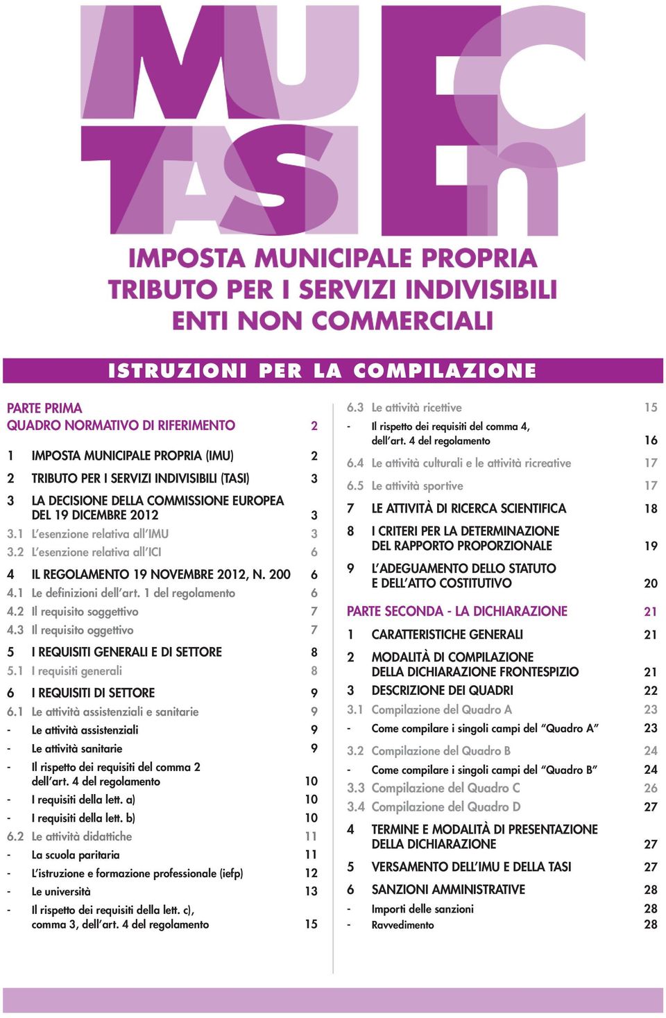 2 Il requisito soggettivo 7 4.3 Il requisito oggettivo 7 5 I REQUISITI GENERALI E DI SETTORE 8 5.1 I requisiti generali 8 6 I REQUISITI DI SETTORE 9 6.