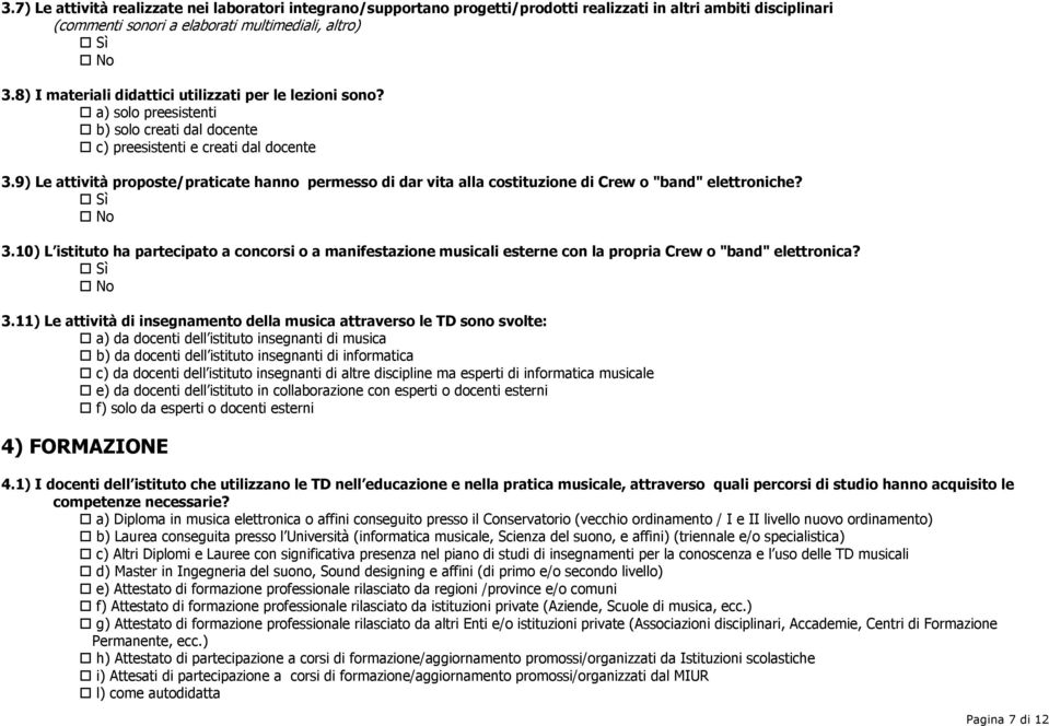 9) Le attività proposte/praticate hanno permesso di dar vita alla costituzione di Crew o "band" elettroniche? Sì No 3.