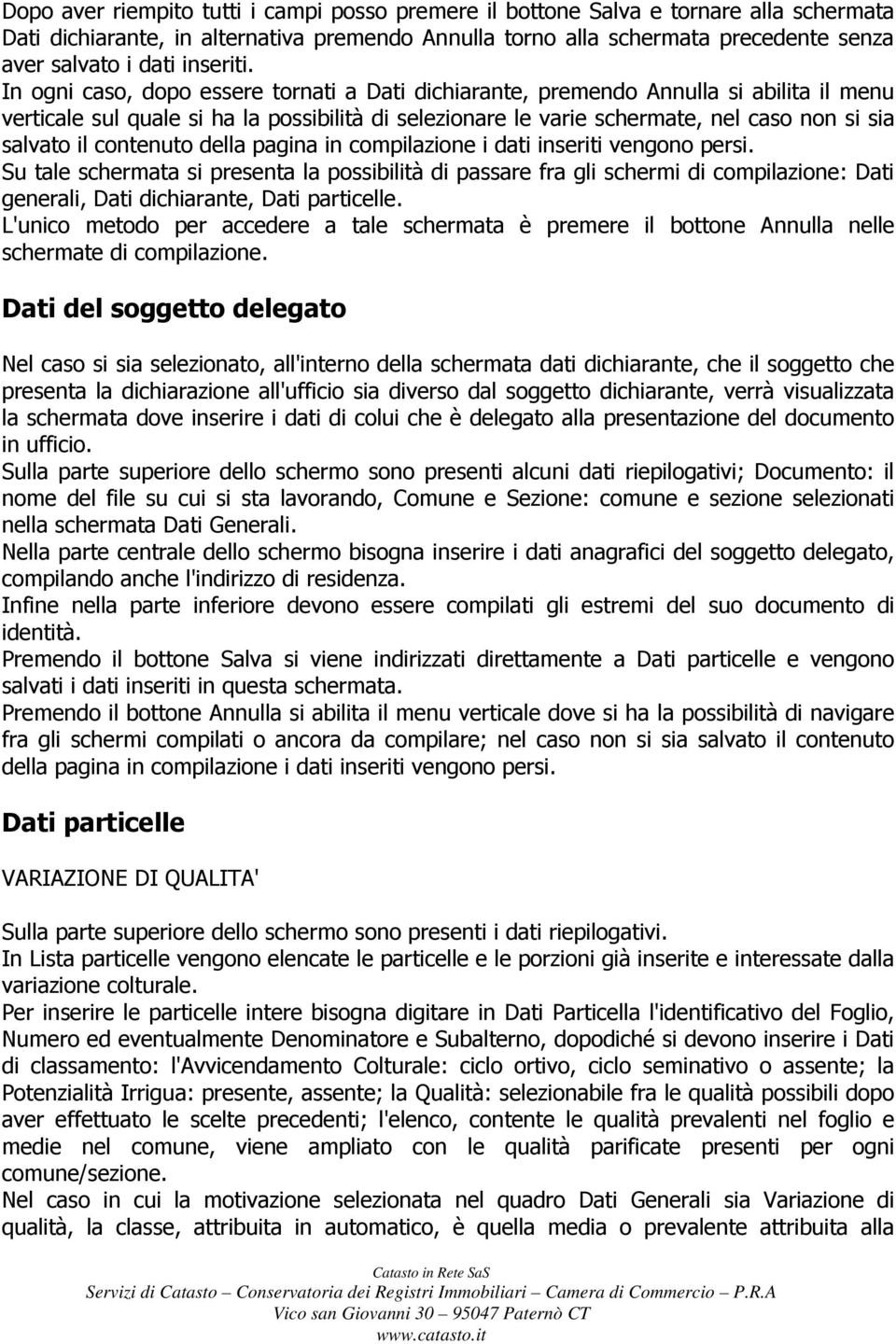 In ogni caso, dopo essere tornati a Dati dichiarante, premendo Annulla si abilita il menu verticale sul quale si ha la possibilità di selezionare le varie schermate, nel caso non si sia salvato il