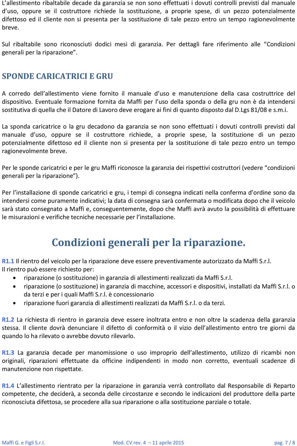 Per dettagli fare riferimento alle Condizioni generali per la riparazione.