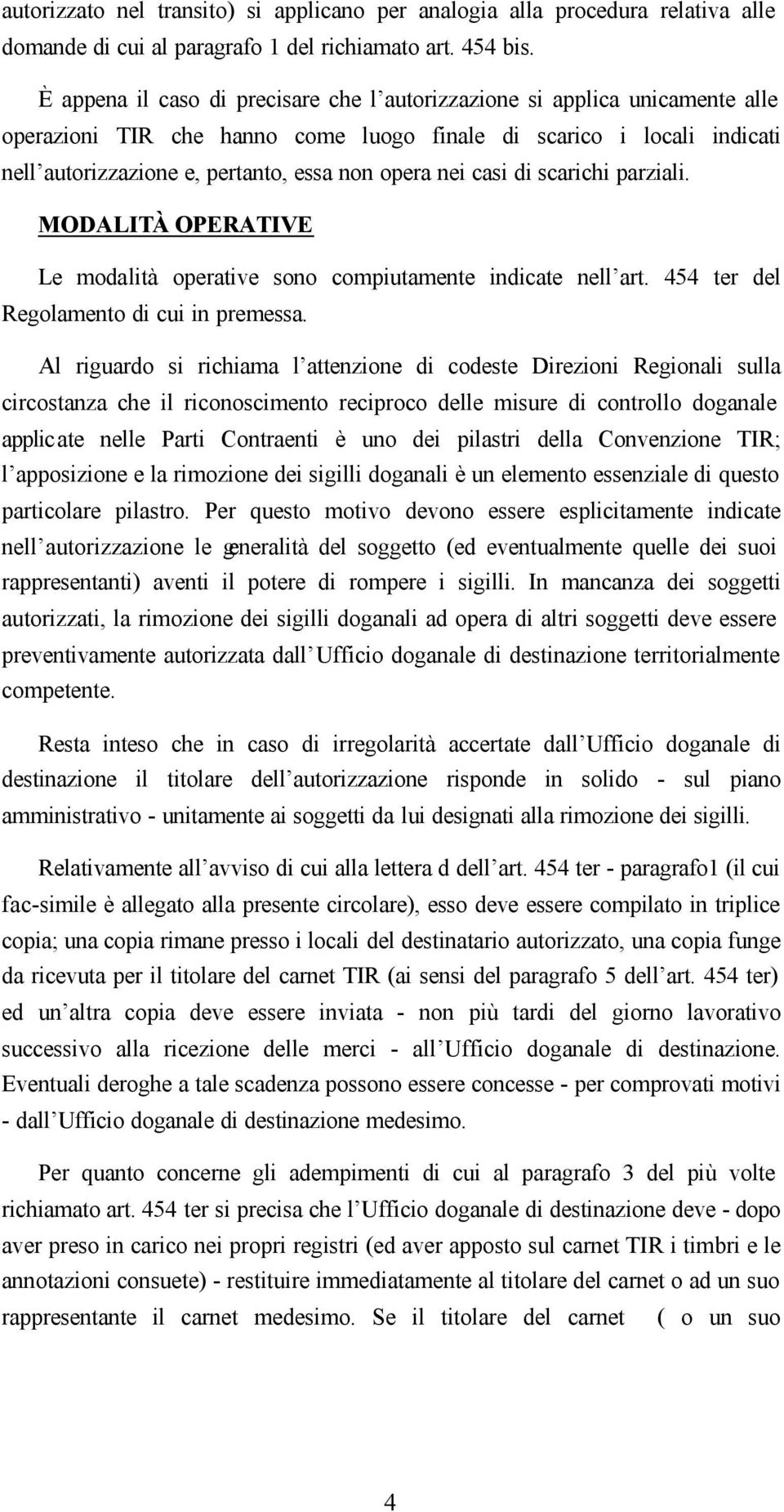 nei casi di scarichi parziali. MODALITÀ OPERATIVE Le modalità operative sono compiutamente indicate nell art. 454 ter del Regolamento di cui in premessa.