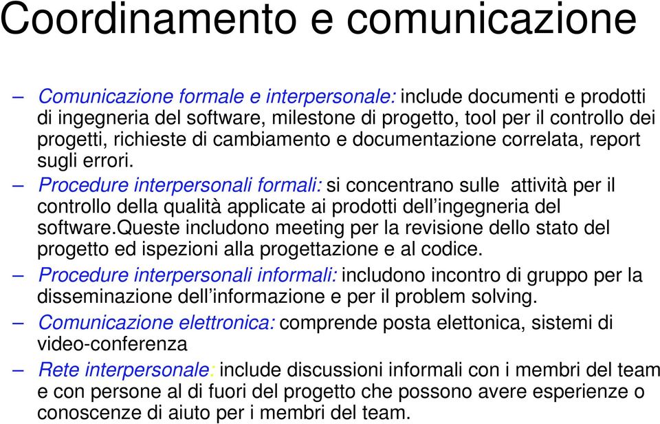 Procedure interpersonali formali: si concentrano sulle attività per il controllo della qualità applicate ai prodotti dell ingegneria del software.