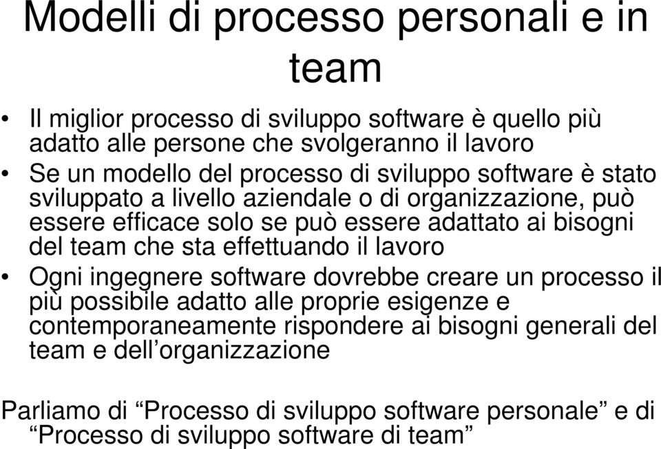 del team che sta effettuando il lavoro Ogni ingegnere software dovrebbe creare un processo il più possibile adatto alle proprie esigenze e