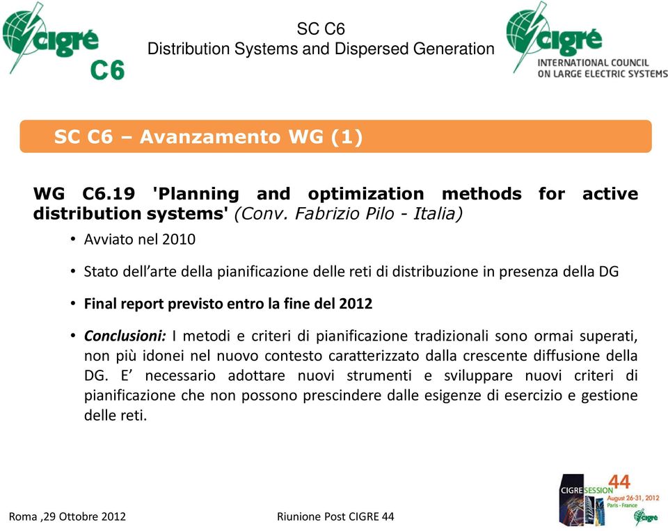 del 2012 Conclusioni: I metodi e criteri di pianificazione tradizionali sono ormai superati, non più idonei nel nuovo contesto caratterizzato dalla