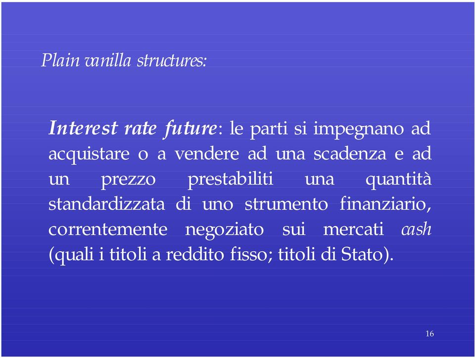 quantità standardizzata di uno strumento finanziario, correntemente