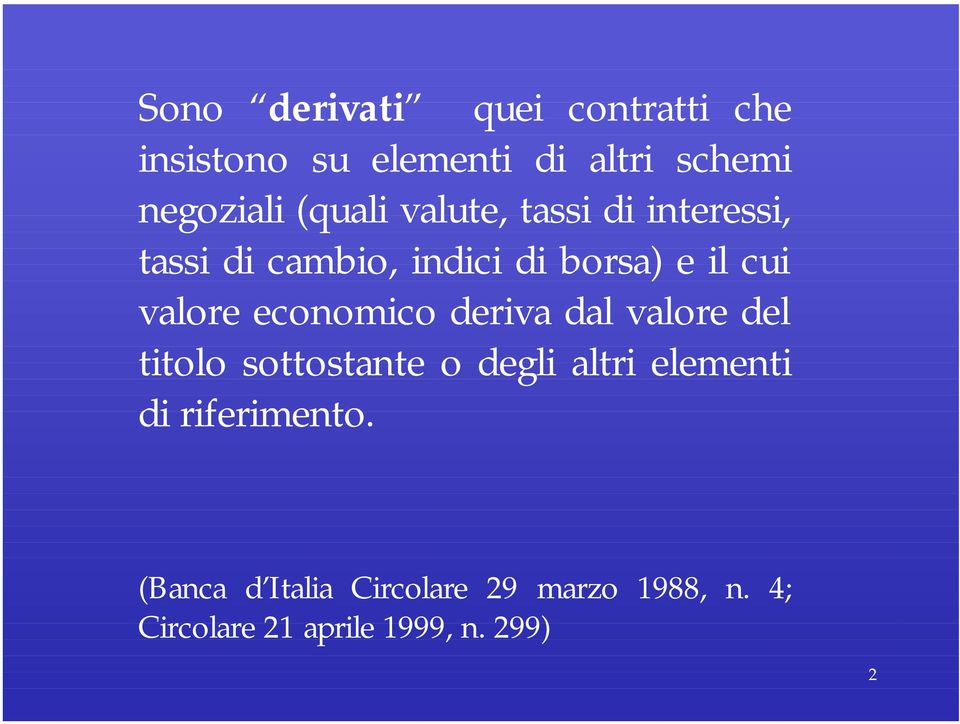 economico deriva dal valore del titolo sottostante o degli altri elementi di