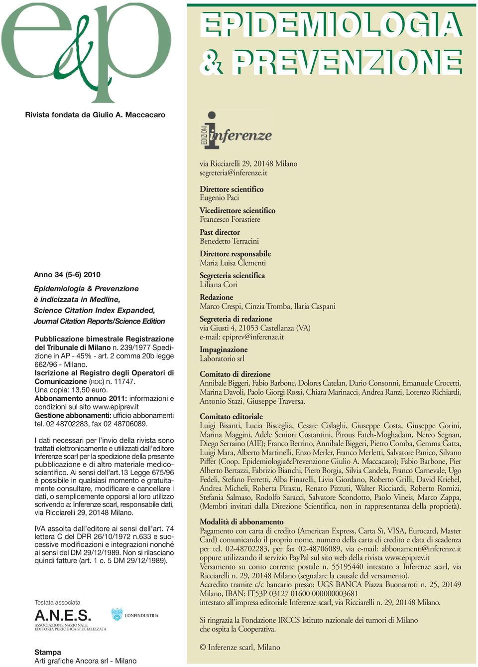 Tribunale di Milano n. 239/1977 Spedizione in AP - 45% - art. 2 comma 20b legge 662/96 - Milano. Iscrizione al Registro degli Operatori di Comunicazione (ROC) n. 11747. Una copia: 13,50 euro.