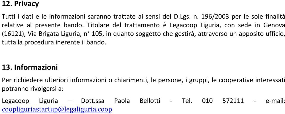 apposito ufficio, tutta la procedura inerente il bando. 13.