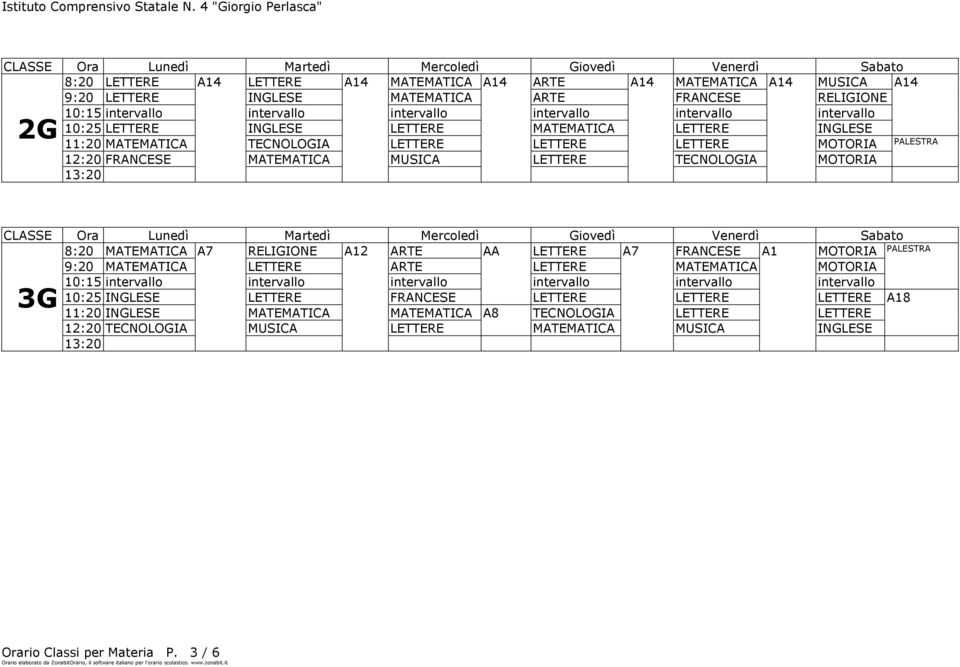 MATEMATICA A7 RELIGIONE A12 ARTE AA LETTERE A7 FRANCESE A1 MOTORIA 9:20 MATEMATICA LETTERE ARTE LETTERE MATEMATICA MOTORIA 3G 10:25 INGLESE LETTERE FRANCESE LETTERE