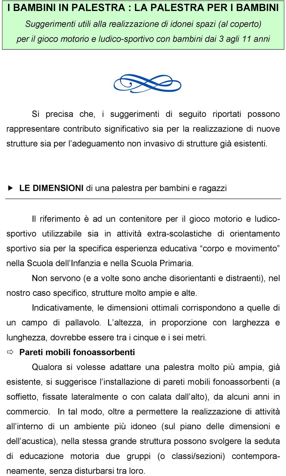 LE DIMENSIONI di una palestra per bambini e ragazzi Il riferimento è ad un contenitore per il gioco motorio e ludicosportivo utilizzabile sia in attività extra-scolastiche di orientamento sportivo