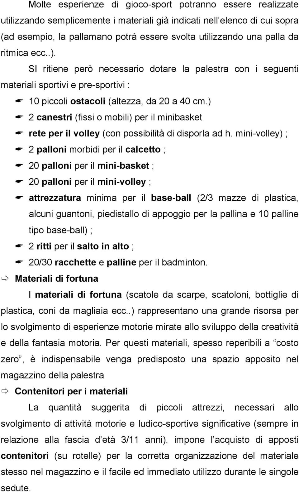 ) 2 canestri (fissi o mobili) per il minibasket rete per il volley (con possibilità di disporla ad h.