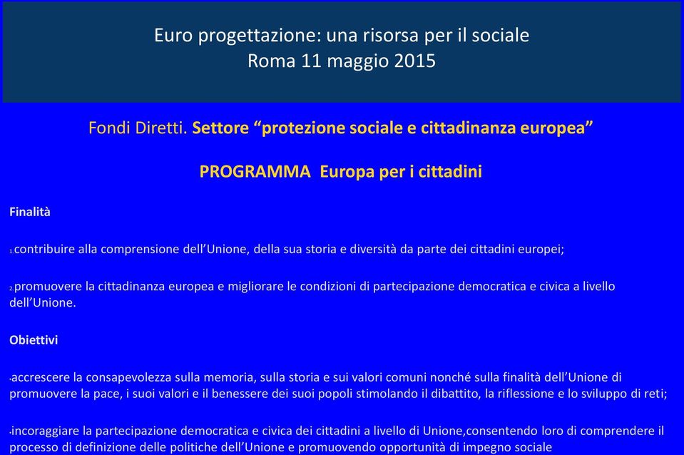 promuovere la cittadinanza europea e migliorare le condizioni di partecipazione democratica e civica a livello dell Unione.