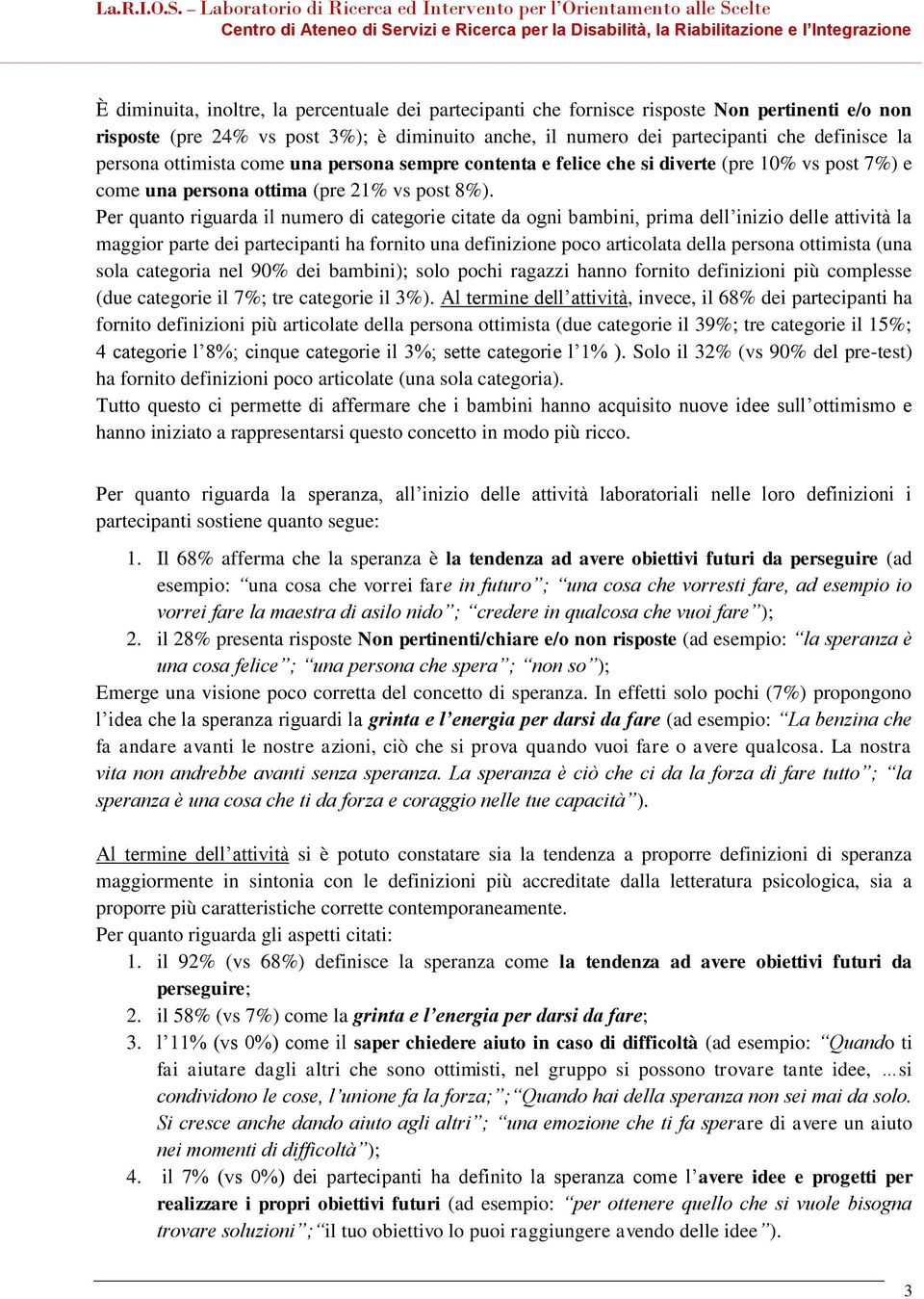 Per quanto riguarda il numero di categorie citate da ogni bambini, prima dell inizio delle attività la maggior parte dei partecipanti ha fornito una definizione poco articolata della persona