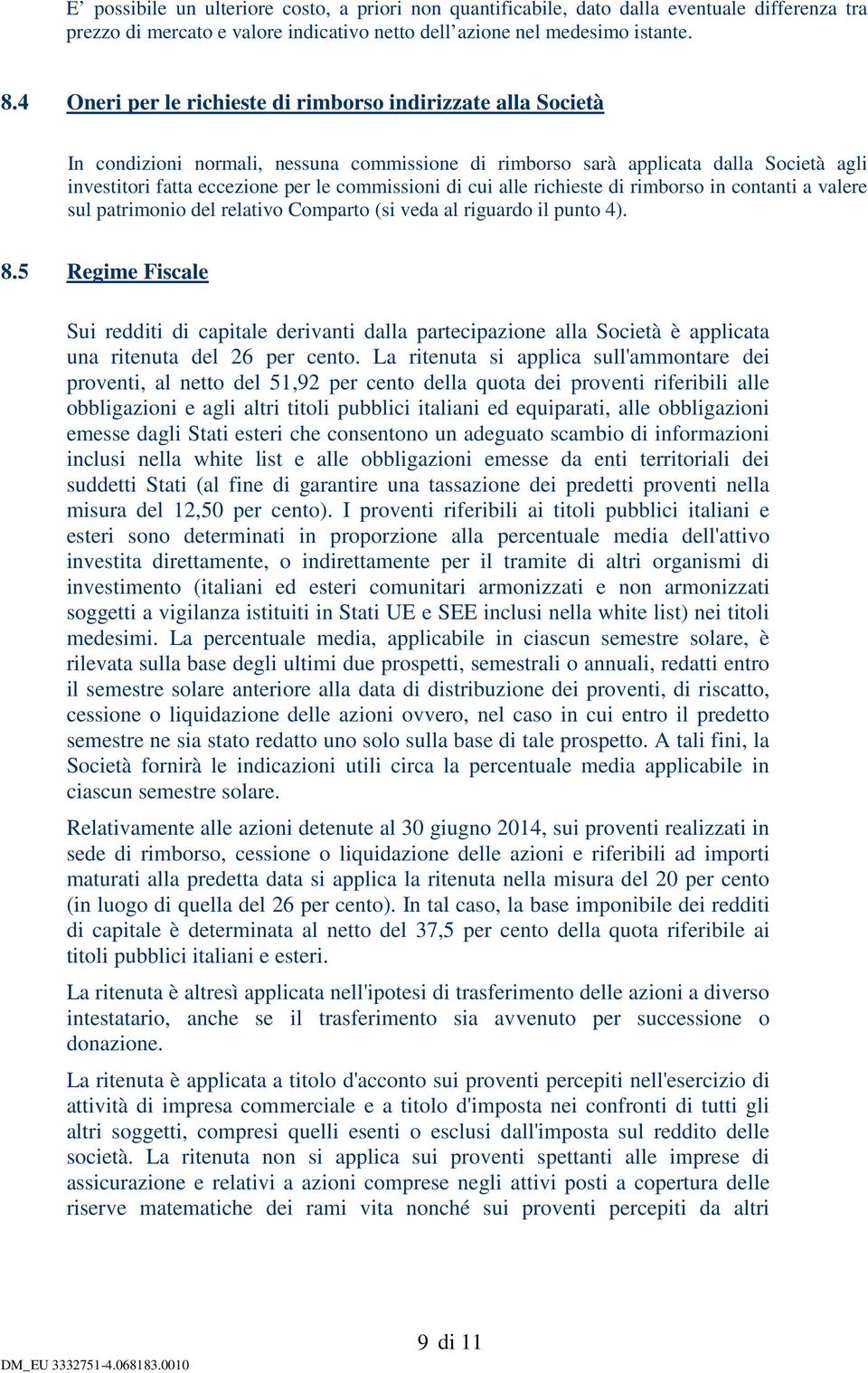 di cui alle richieste di rimborso in contanti a valere sul patrimonio del relativo Comparto (si veda al riguardo il punto 4). 8.