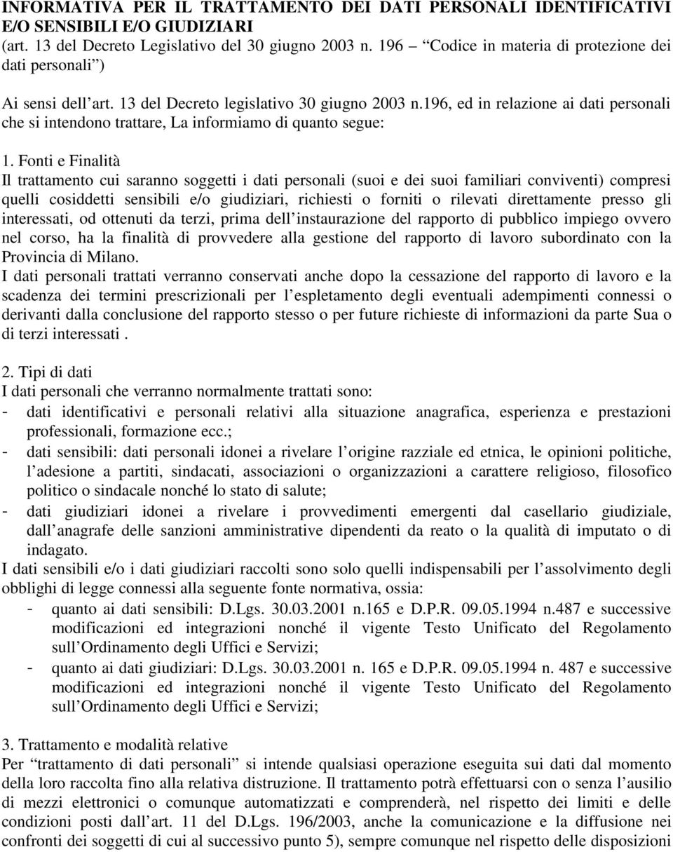 196, ed in relazione ai dati personali che si intendono trattare, La informiamo di quanto segue: 1.