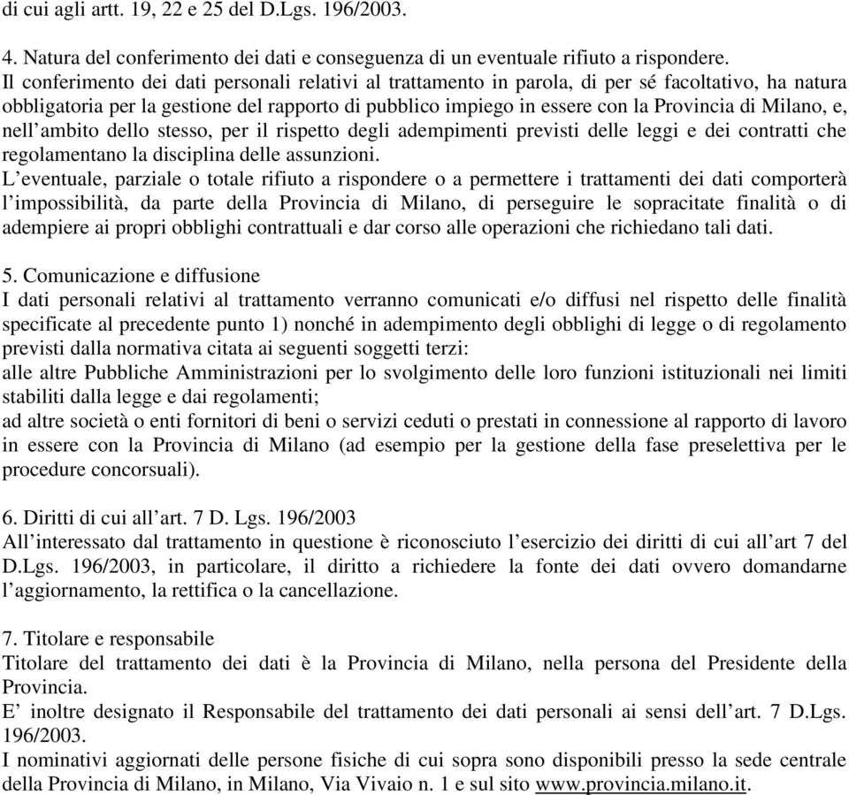 Milano, e, nell ambito dello stesso, per il rispetto degli adempimenti previsti delle leggi e dei contratti che regolamentano la disciplina delle assunzioni.
