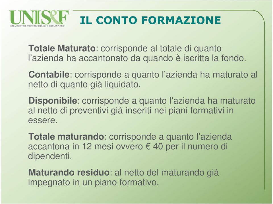 Disponibile: corrisponde a quanto l azienda ha maturato al netto di preventivi già inseriti nei piani formativi in essere.