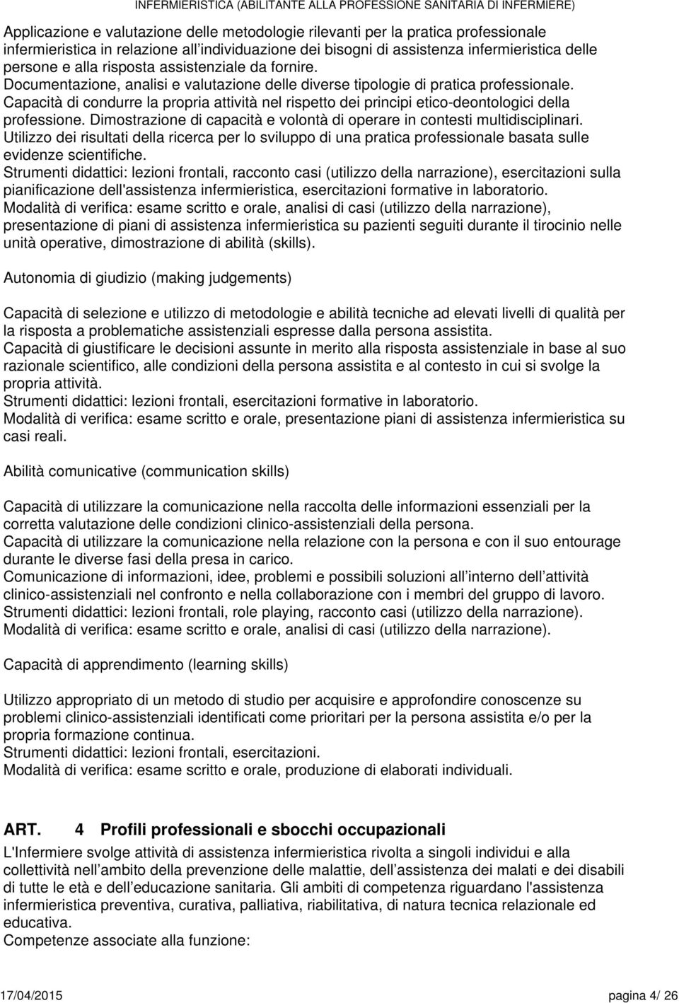 Dimostrazion di capacità volontà di oprar in contsti multidisciplinari. Utilizzo di risultati dlla ricrca pr lo sviluppo di una pratica profssional basata sull vidnz scintifich.