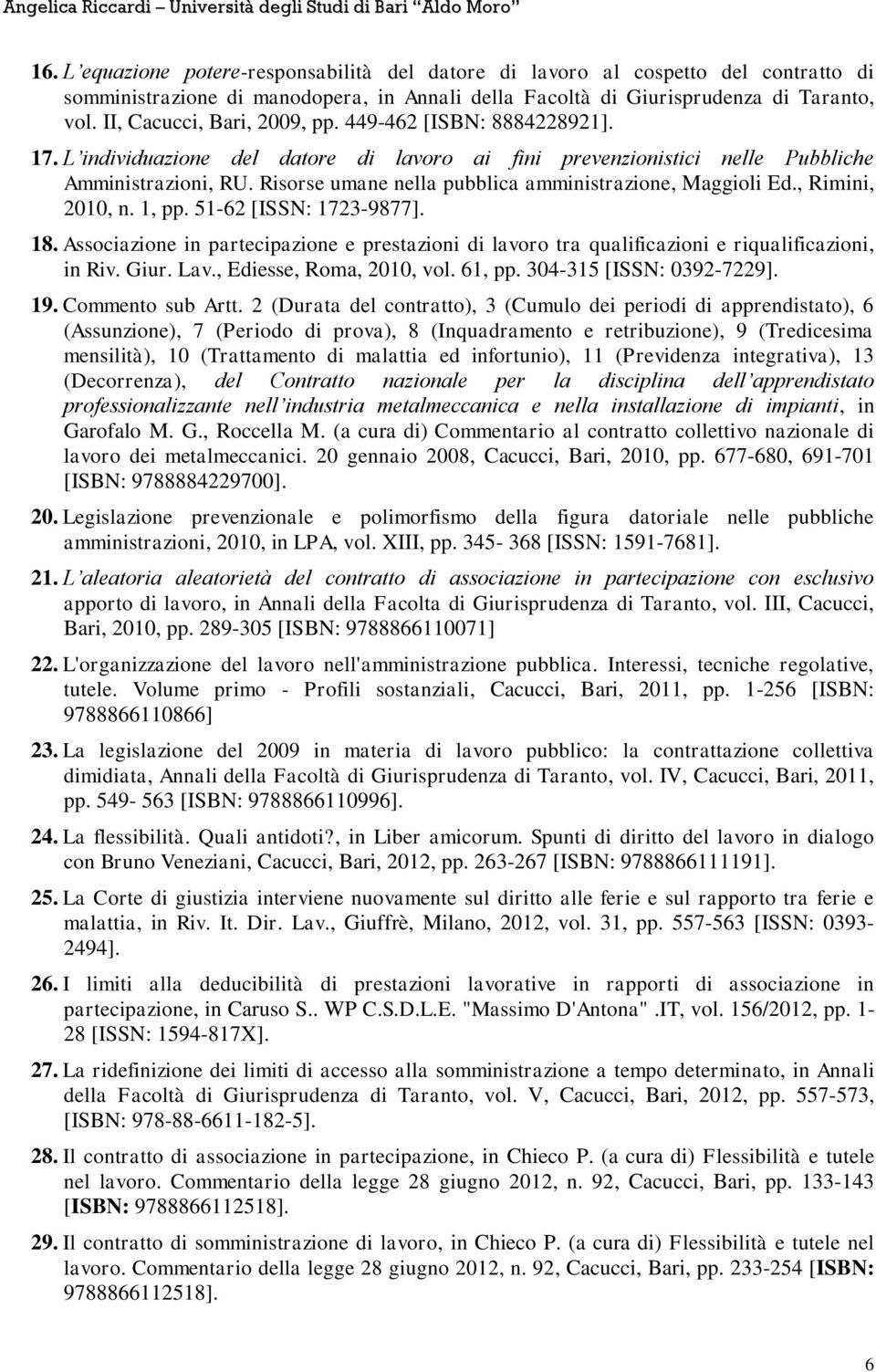 Risorse umane nella pubblica amministrazione, Maggioli Ed., Rimini, 2010, n. 1, pp. 51-62 [ISSN: 1723-9877]. 18.