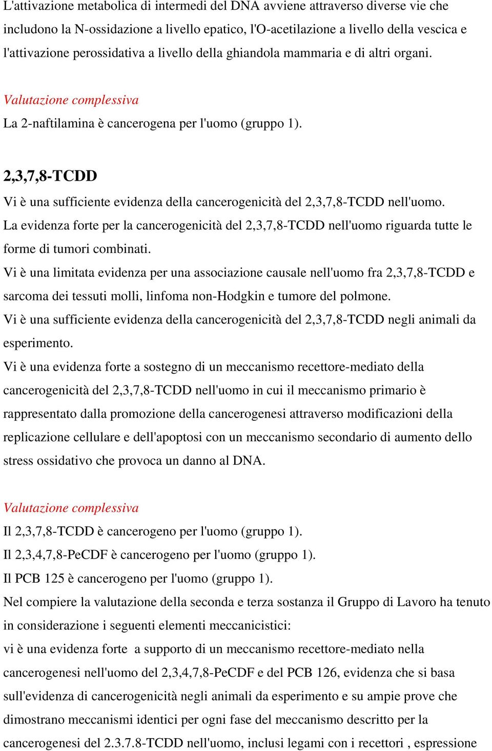 La evidenza forte per la cancerogenicità del 2,3,7,8-TCDD nell'uomo riguarda tutte le forme di tumori combinati.