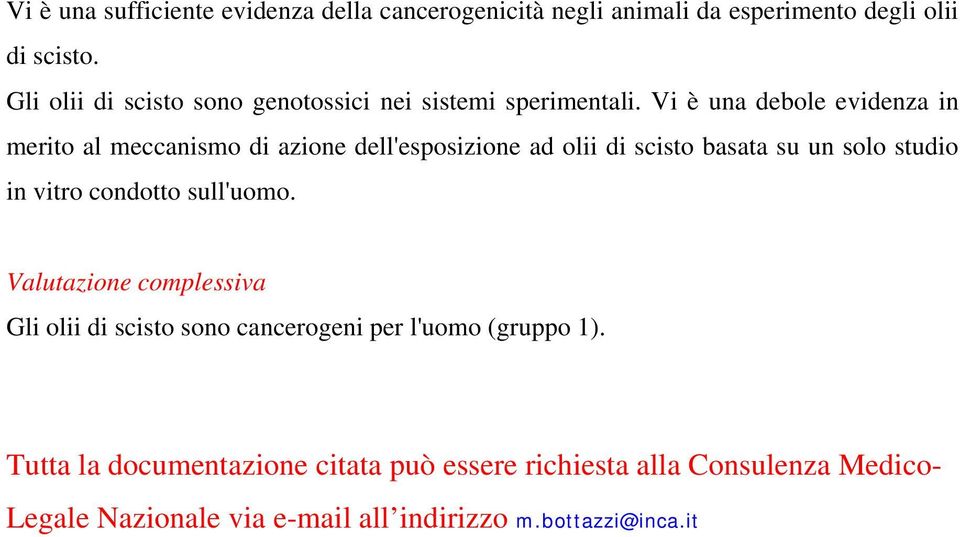 Vi è una debole evidenza in merito al meccanismo di azione dell'esposizione ad olii di scisto basata su un solo studio in