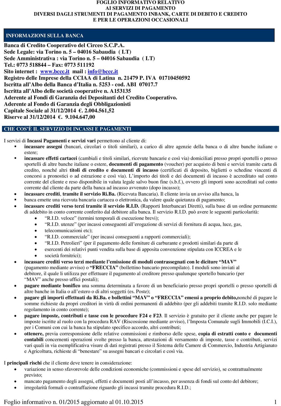 bccc.it mail : info@bccc.it Registro delle Imprese della CCIAA di Latina n. 21479 P. IVA 01710450592 Iscritta all Albo della Banca d Italia n. 5253 - cod. ABI 07017.