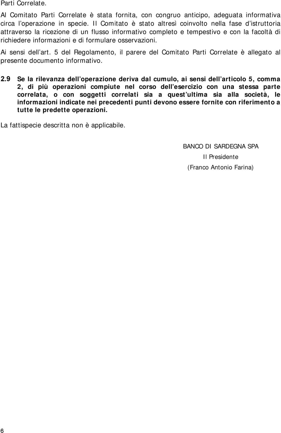 osservazioni. Ai sensi dell art. 5 del Regolamento, il parere del Comitato Parti Correlate è allegato al presente documento informativo. 2.