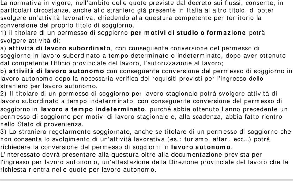 1) il titolare di un permesso di soggiorno per motivi di studio o formazione potrà svolgere attività di: a) attività di lavoro subordinato, con conseguente conversione del permesso di soggiorno in