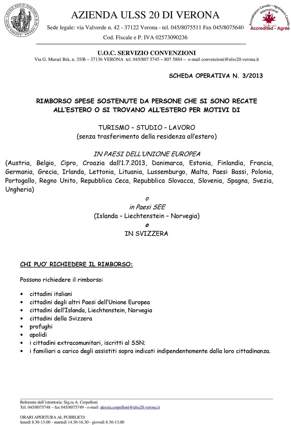 3/2013 RIMBORSO SPESE SOSTENUTE DA PERSONE CHE SI SONO RECATE ALL ESTERO O SI TROVANO ALL ESTERO PER MOTIVI DI TURISMO STUDIO LAVORO (senza trasferimento della residenza all estero) IN PAESI DELL