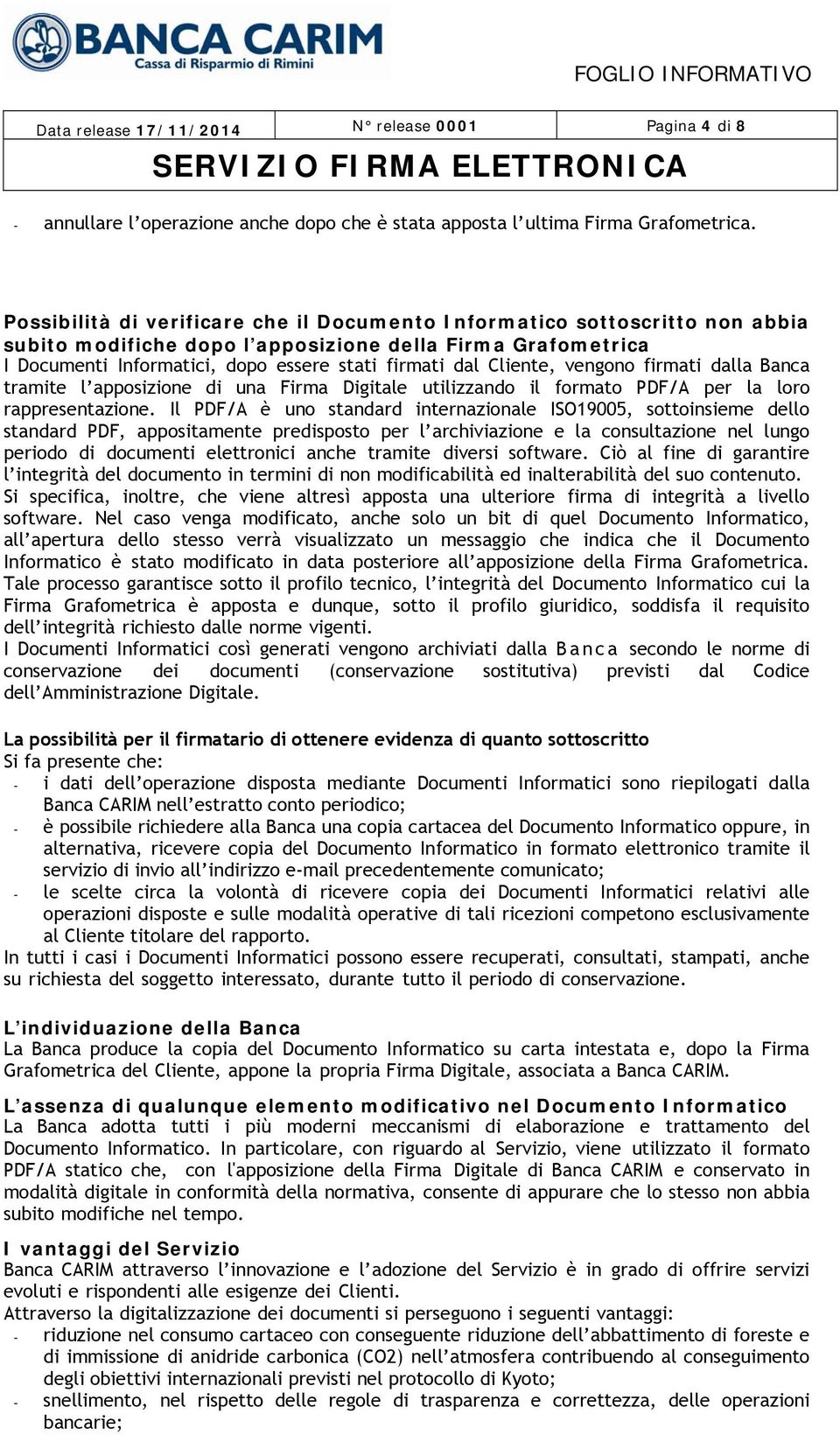 Cliente, vengono firmati dalla Banca tramite l apposizione di una Firma Digitale utilizzando il formato PDF/A per la loro rappresentazione.