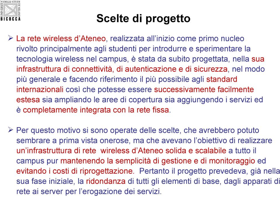 potesse essere successivamente facilmente estesa sia ampliando le aree di copertura sia aggiungendo i servizi ed è completamente integrata con la rete fissa.