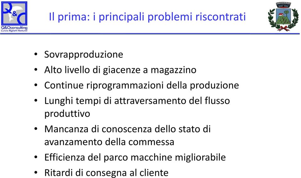 attraversamento del flusso produttivo Mancanza di conoscenza dello stato di