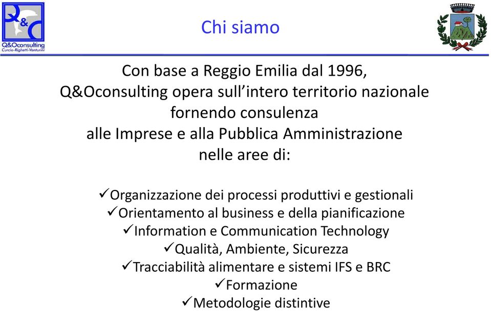 processi produttivi e gestionali Orientamento al business e della pianificazione Information e