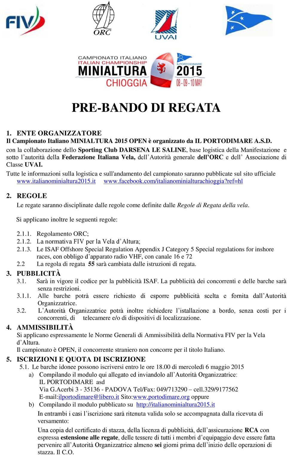 Manifestazione e sotto l autorità della Federazione Italiana Vela, dell Autorità generale dell ORC e dell Associazione di Classe UVAI.