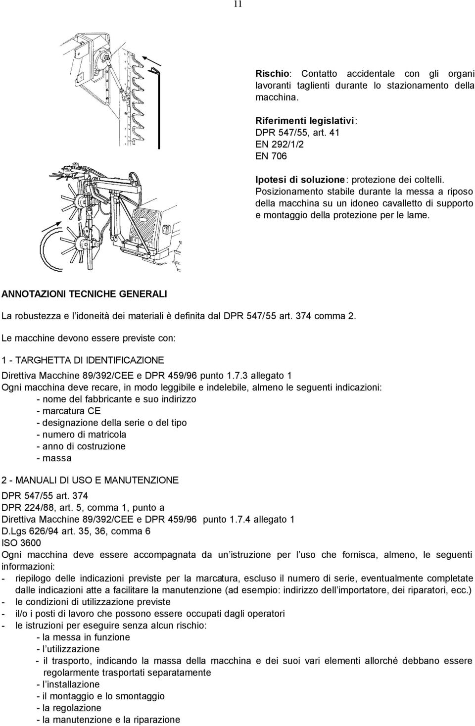 Posizionamento stabile durante la messa a riposo della macchina su un idoneo cavalletto di supporto e montaggio della protezione per le lame.