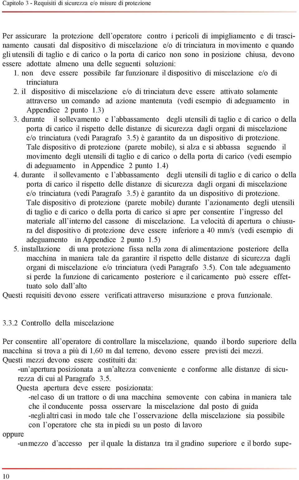 non deve essere possibile far funzionare il dispositivo di miscelazione e/o di trinciatura 2.