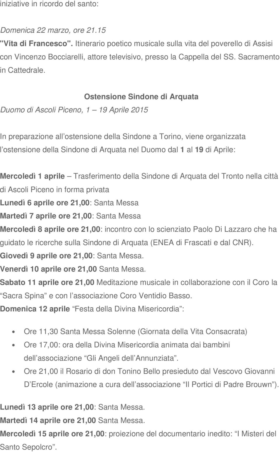 Ostensione Sindone di Arquata Duomo di Ascoli Piceno, 1 19 Aprile 2015 In preparazione all ostensione della Sindone a Torino, viene organizzata l ostensione della Sindone di Arquata nel Duomo dal 1