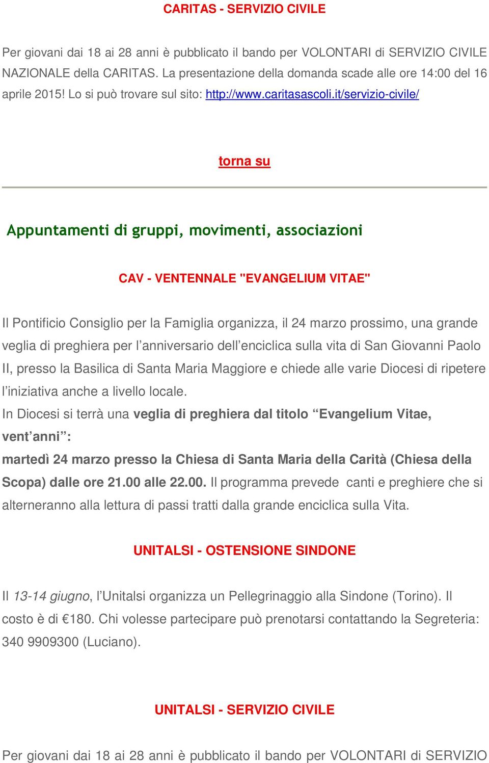 it/servizio-civile/ torna su Appuntamenti di gruppi, movimenti, associazioni CAV - VENTENNALE "EVANGELIUM VITAE" Il Pontificio Consiglio per la Famiglia organizza, il 24 marzo prossimo, una grande