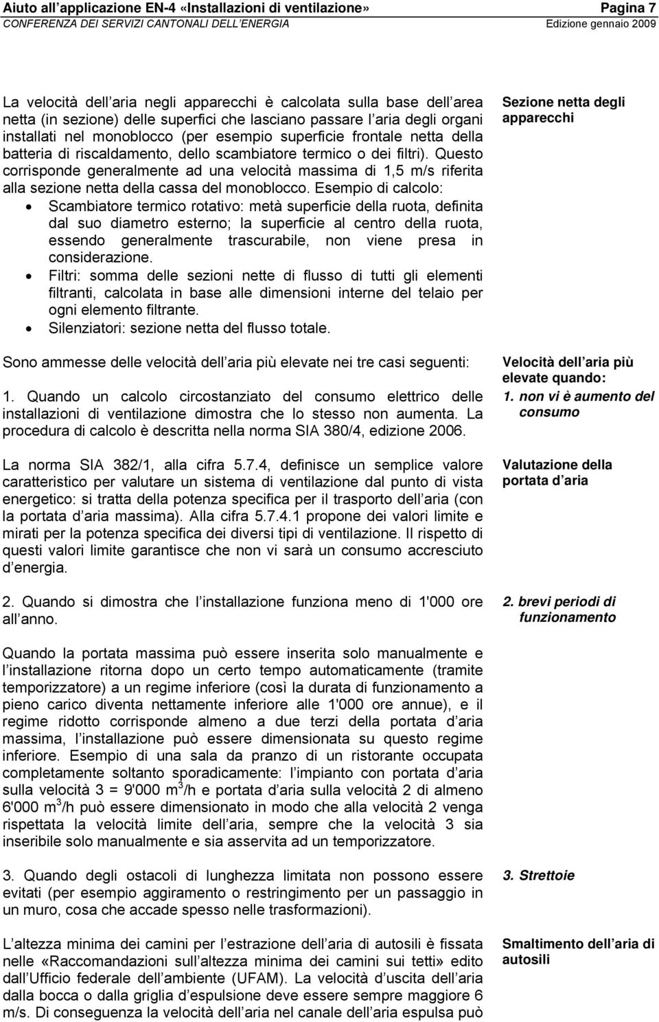 filtri). Questo corrisponde generalmente ad una velocità massima di 1,5 m/s riferita alla sezione netta della cassa del monoblocco.