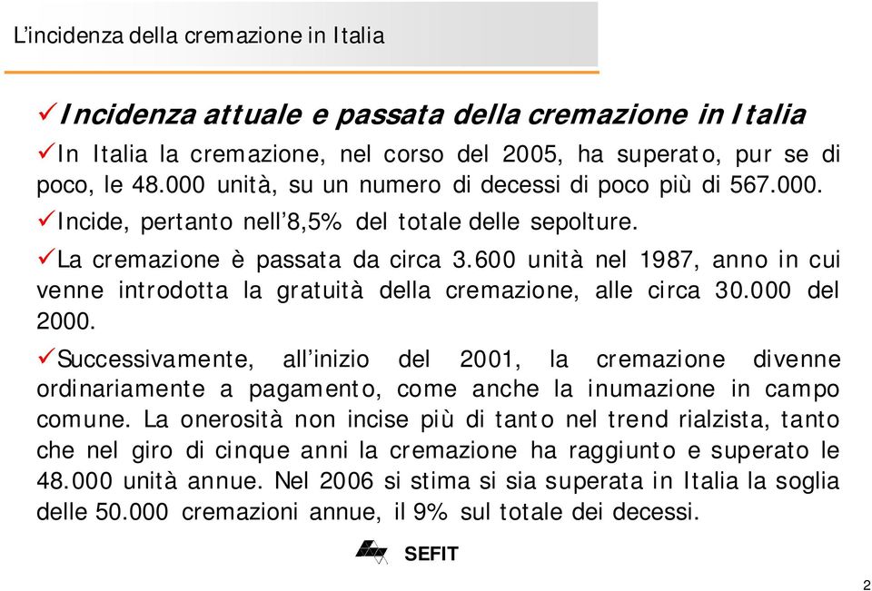 600 unità nel 1987, anno in cui venne introdotta la gratuità della cremazione, alle circa 30.000 del 2000.