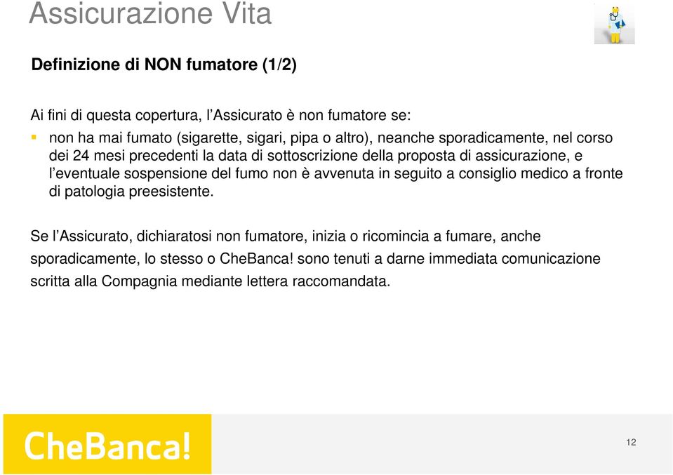 sospensione del fumo non è avvenuta in seguito a consiglio medico a fronte di patologia preesistente.