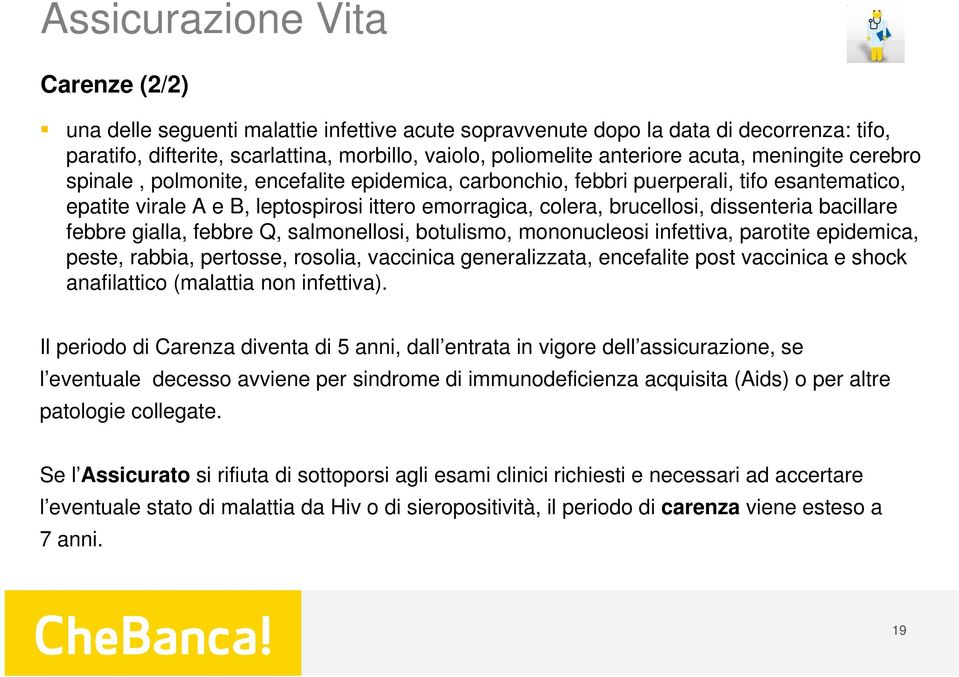 dissenteria bacillare febbre gialla, febbre Q, salmonellosi, botulismo, mononucleosi infettiva, parotite epidemica, peste, rabbia, pertosse, rosolia, vaccinica generalizzata, encefalite post